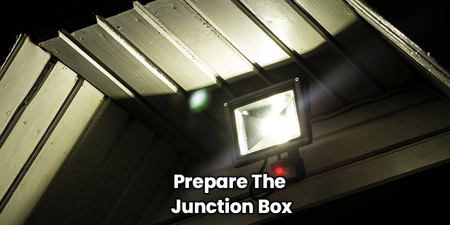 Prepare The
 Junction Box
