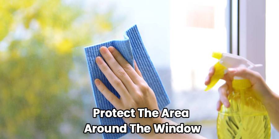 Protect The Area
Around The Window