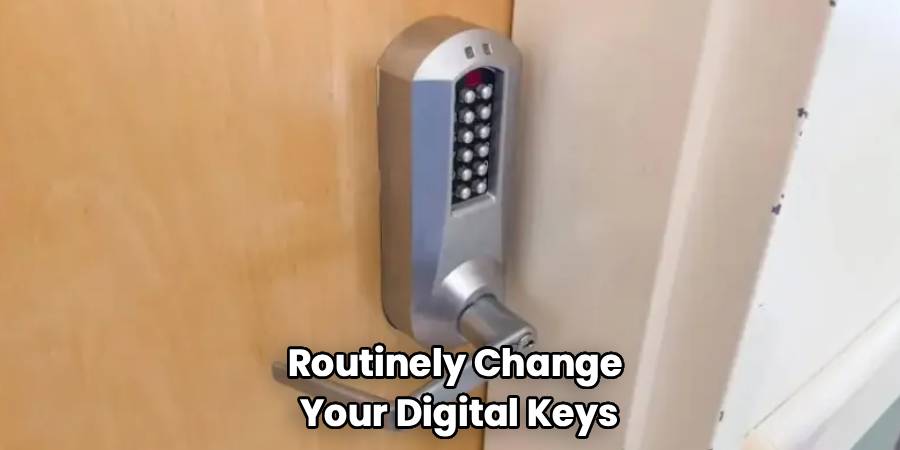 Routinely Change 
Your Digital Keys