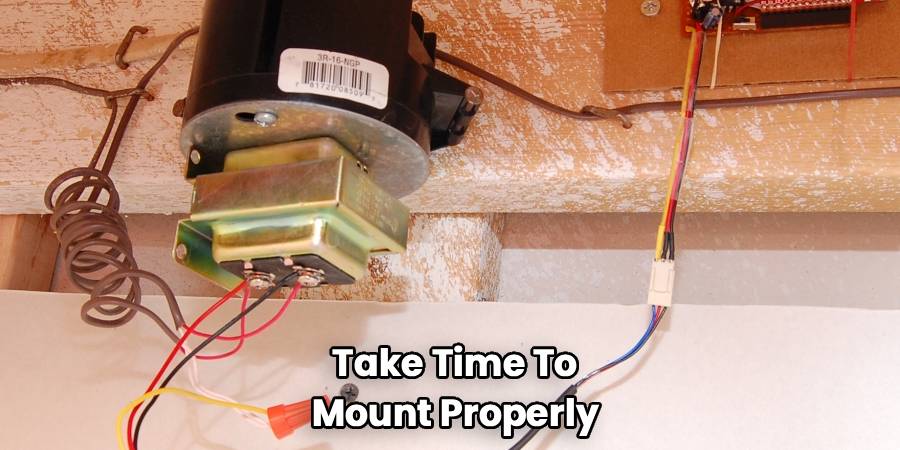 Take Time To 
Mount Properly 