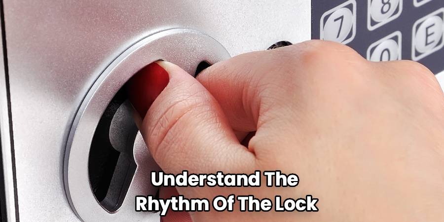 Understand The 
Rhythm Of The Lock