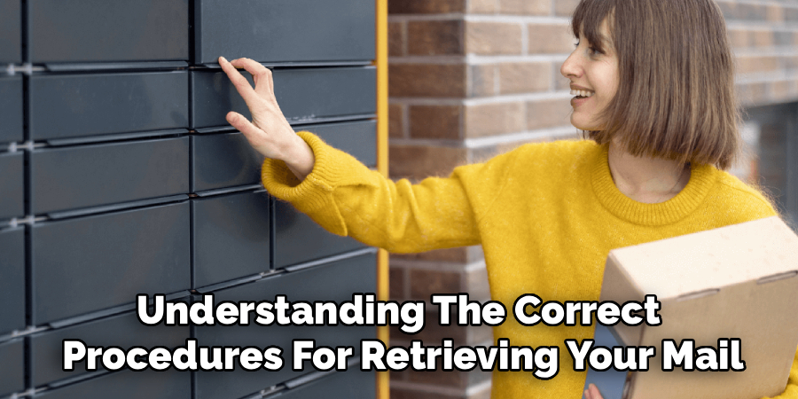 Understanding The Correct
Procedures For Retrieving Your Mail