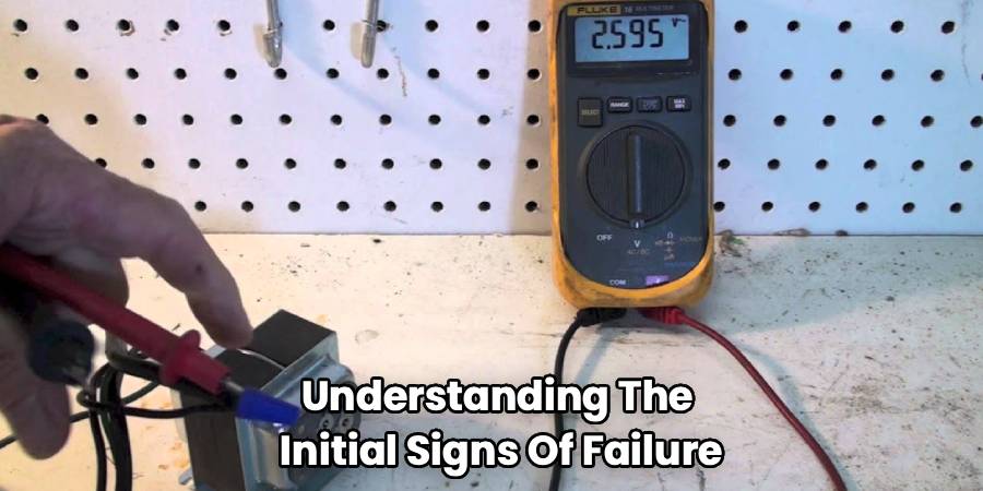 Understanding The 
Initial Signs Of Failure