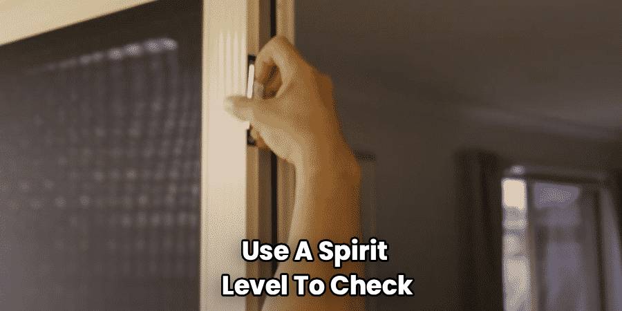 Use A Spirit 
Level To Check