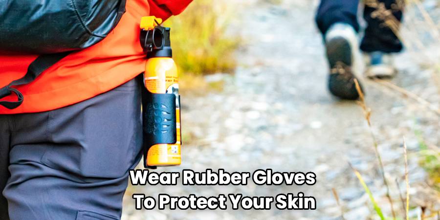 Wear Rubber Gloves
To Protect Your Skin