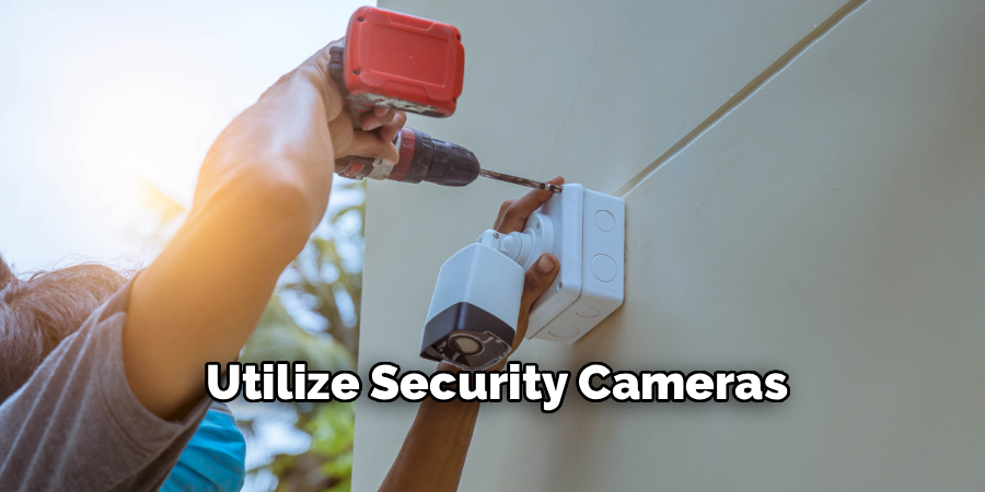 Utilize Security Cameras