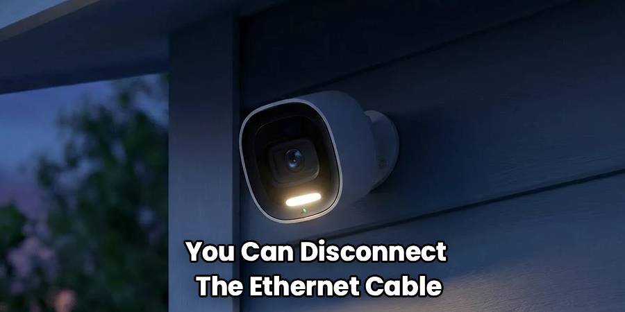You Can Disconnect
The Ethernet Cable